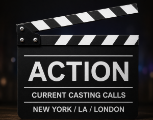 Current Acting Casting Calls: New York , LA, London.